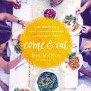 Come and Eat: A Celebration of Love and Grace Around the Everyday Table Audiobook