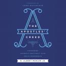 The Apostles' Creed: Discovering Authentic Christianity in an Age of Counterfeits Audiobook