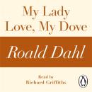 My Lady Love, My Dove (A Roald Dahl Short Story) Audiobook