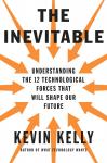 Inevitable: Understanding the 12 Technological Forces That Will Shape Our Future, Kevin Kelly