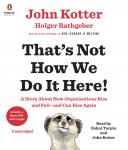 That's Not How We Do It Here!: A Story about How Organizations Rise and Fall-and Can Rise Again Audiobook