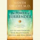 Power of Surrender: Let Go and Energize Your Relationships, Success, and Well-Being, Judith Orloff
