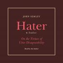 Hater: On the Virtues of Utter Disagreeability Audiobook