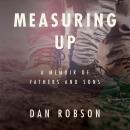 Measuring Up: A Memoir of Fathers and Sons Audiobook