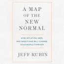 A Map of the New Normal: How Inflation, War, and Sanctions Will Change Your World Forever Audiobook