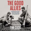 The Good Allies: How Canada and the United States Fought Together to Defeat Fascism during the Secon Audiobook