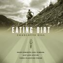 Eating Dirt: Deep Forests, Big Timber, and Life with the Tree-Planting Tribe Audiobook