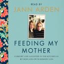 Feeding My Mother: Comfort and Laughter in the Kitchen as My Mom Lives with Memory Loss Audiobook