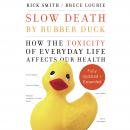 Slow Death by Rubber Duck Fully Expanded and Updated: How the Toxicity of Everyday Life Affects Our  Audiobook