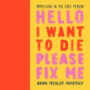 Hello I Want to Die Please Fix Me: Depression in the First Person Audiobook