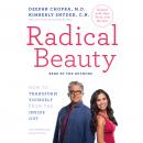 Radical Beauty: How to Transform Yourself from the Inside Out, Deepak Chopra, Kimberly Snyder