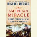 The American Miracle: Divine Providence in the Rise of the Republic Audiobook