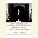 A Kingdom of Their Own: The Family Karzai and the Afghan Disaster Audiobook