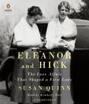 Eleanor and Hick: The Love Affair That Shaped a First Lady