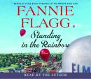 Standing in the Rainbow: A Novel, Fannie Flagg