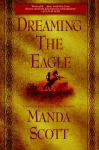 Dreaming the Eagle: A Novel of Boudica, The Warrior Queen