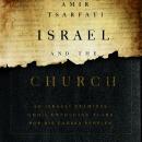 Israel and the Church: An Israeli Examines God's Unfolding Plans for His Chosen Peoples Audiobook