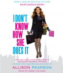 I Don't Know How She Does It: The Life of Kate Reddy, Working Mother, Allison Pearson
