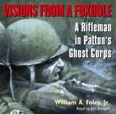 Visions From a Foxhole: A Rifleman in Patton's Ghost Corps Audiobook