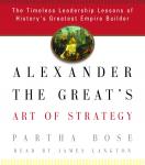 Alexander the Great's Art of Strategy: The Timeless Leadership Lessons of History's Greatest Empire  Audiobook