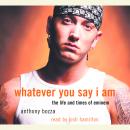 Whatever You Say I Am: The Life and Times of Eminem Audiobook