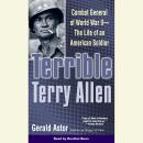 Terrible Terry Allen: Combat General of WWII - The Life of an American Soldier Audiobook