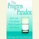The Progress Paradox: How Life Gets Better While People Feel Worse Audiobook