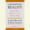 Confronting Reality: Doing What Matters to Get Things Right Audiobook