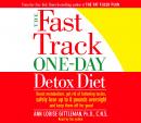 The Fast Track One-Day Detox Diet: Boost metabolism, get rid of fattening toxins, lose up to 8 pounds overnight and keep it off for good