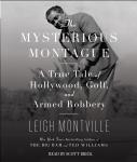 Mysterious Montague: A True Tale of Hollywood, Golf, and Armed Robbery, Leigh Montville