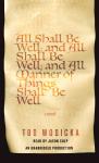 All Shall Be Well; And All Shall Be Well; And All Manner of Things Shall Be Well: A Novel, Tod Wodicka