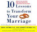 Ten Lessons to Transform Your Marriage: America's Love Lab Experts Share Their Strategies for Streng Audiobook