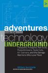 Adventures from the Technology Underground: Catapults, Pulsejets, Rail Guns, Flamethrowers, Tesla Co Audiobook