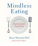 Mindless Eating: Why We Eat More Than We Think Audiobook