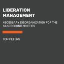 Liberation Management: Necessary Disorganization for the Nanosecond Nineties Audiobook