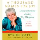 Thousand Names for Joy: Living in Harmony with the Way Things Are, Stephen Mitchell, Byron Katie