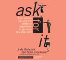 Ask For It: How Women Can Use the Power of Negotiation to Get What They Really Want, Linda Babcock, Sara Laschever
