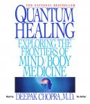 Quantum Healing: Exploring the Frontiers of Mind/Body Medicine, Deepak Chopra