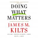 Doing What Matters: How to Get Results That Make a Difference - The Revolutionary Old-Fashioned Approach, Robert L. Lorber, John F. Manfredi, James M. Kilts