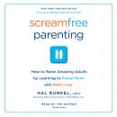 Screamfree Parenting, 10th Anniversary Revised Edition: How to Raise Amazing Adults by Learning to Pause More and React Less, Hal Runkel