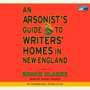 Arsonist's Guide to Writers' Homes in New England: A Novel, Brock Clarke