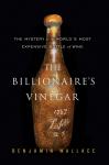 Billionaire's Vinegar: The Mystery of the World's Most Expensive Bottle of Wine, Benjamin Wallace