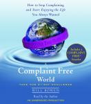 Complaint Free World: How to Stop Complaining and Start Enjoying the Life You Always Wanted, Will Bowen
