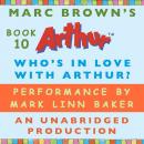 Who's In Love with Arthur?: A Marc Brown Arthur Chapter Book #10 Audiobook