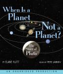 When Is a Planet Not a Planet?: The Story of Pluto, Elaine Scott