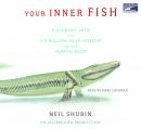 Your Inner Fish: A Journey into the 3.5-Billion-Year History of the Human Body, Neil Shubin