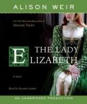 Lady Elizabeth: A Novel, Alison Weir