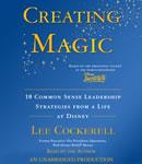 Creating Magic: 10 Common Sense Leadership Strategies from a Life at Disney, Lee Cockerell