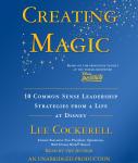 Creating Magic: 10 Common Sense Leadership Strategies from a Life at Disney, Lee Cockerell