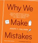 Why We Make Mistakes: How We Look Without Seeing, Forget Things in Seconds, and Are All Pretty Sure We Are Way Above Average, Joseph T. Hallinan